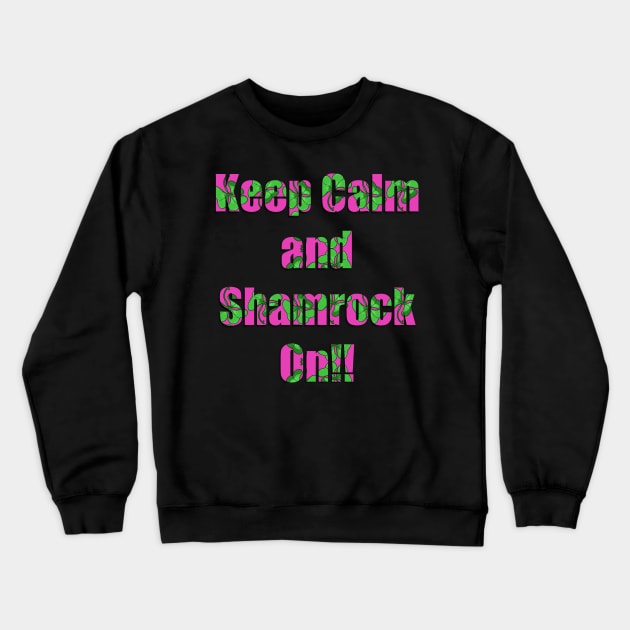 Keep Calm and Shamrock On! (PINK) Crewneck Sweatshirt by Ray-Fillet